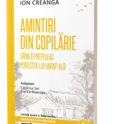 Ion Crangă - Amintiri din copilărie. Dănilă Prepeleac. Povestea lui Harap-Alb